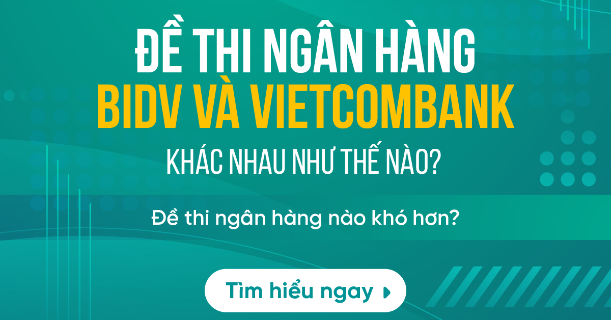 So sánh đề thi tuyển dụng ngân hàng BIDV và Vietcombank 