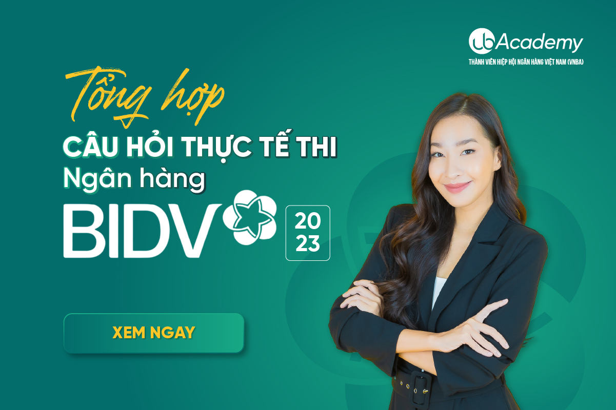 Tổng hợp câu hỏi thực tế thi Ngân hàng BIDV năm 2023