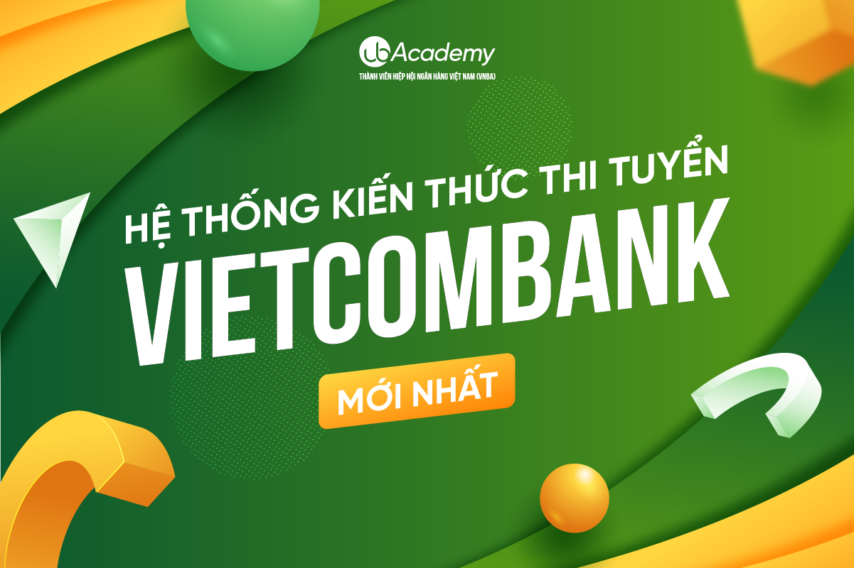 TỔNG HỢP KIẾN THỨC THI TUYỂN VIETCOMBANK MỚI NHẤT