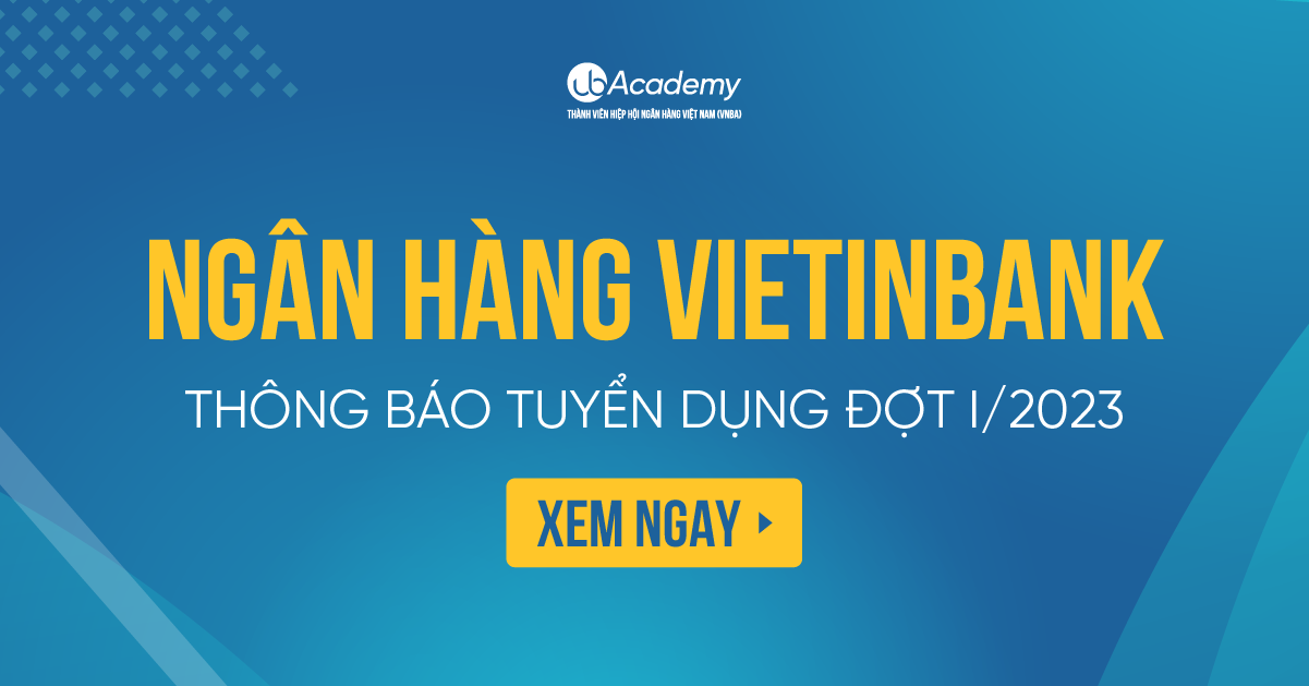 Ngân hàng VietinBank thông báo tuyển dụng đợt I/năm 2023