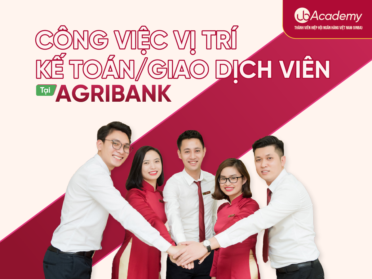 Mô tả công việc vị trí Kế toán/Giao dịch viên Agribank