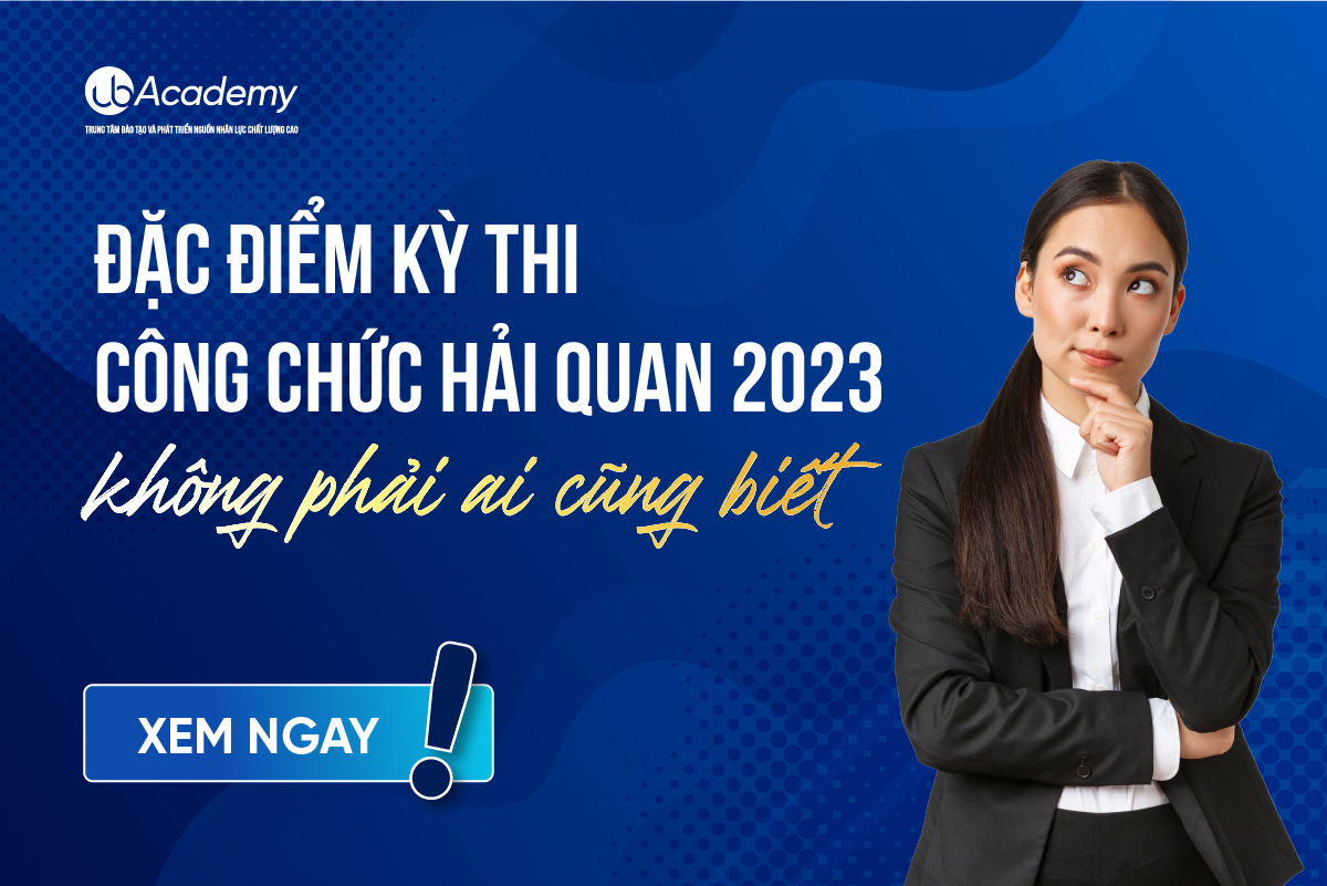 Đặc điểm kỳ thi công chức Hải quan 2023 - Những điều cần biết để thành công trong kỳ thi