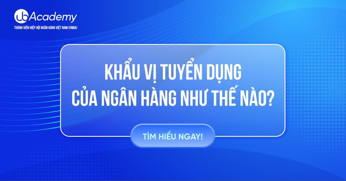 Khẩu vị tuyển dụng của ngân hàng như thế nào?