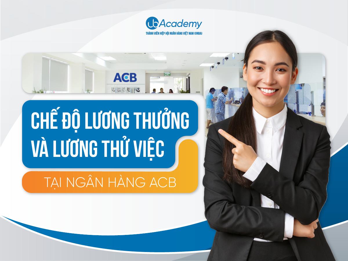 Chế Độ Lương Thưởng Và Lương Thử Việc Tại Ngân Hàng ACB