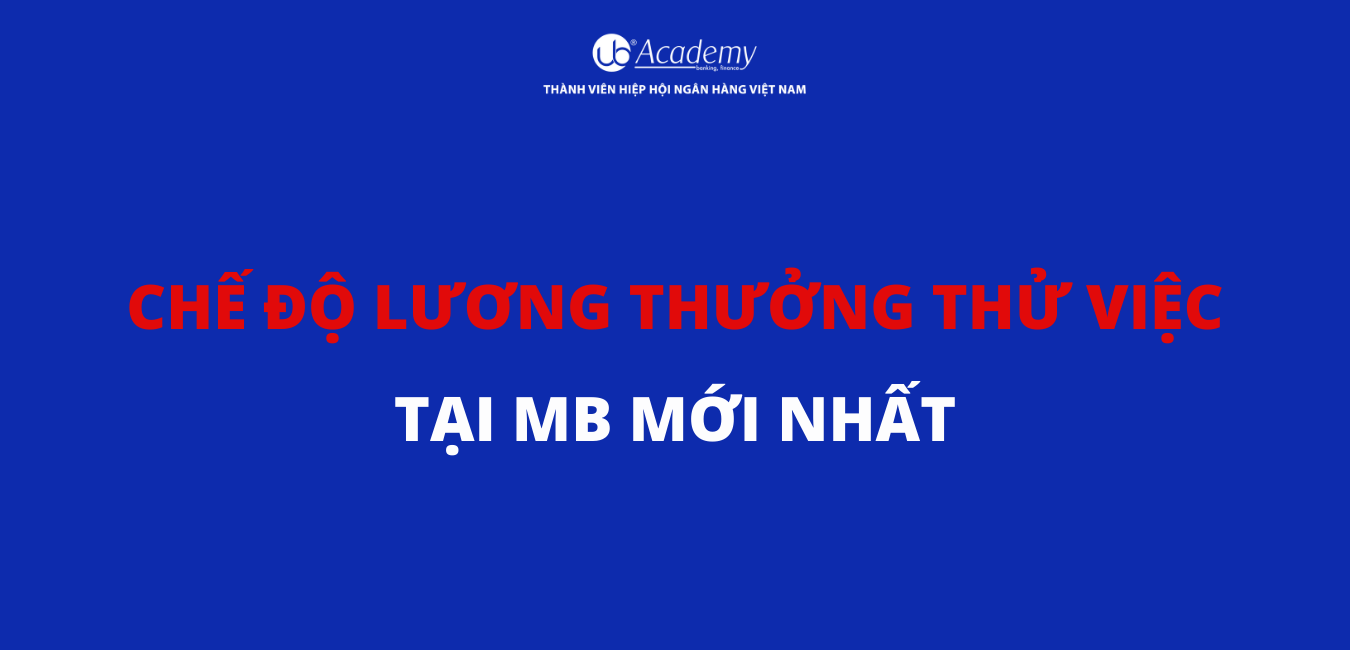 chế độ lương thưởng thử việc tại MB mới nhất