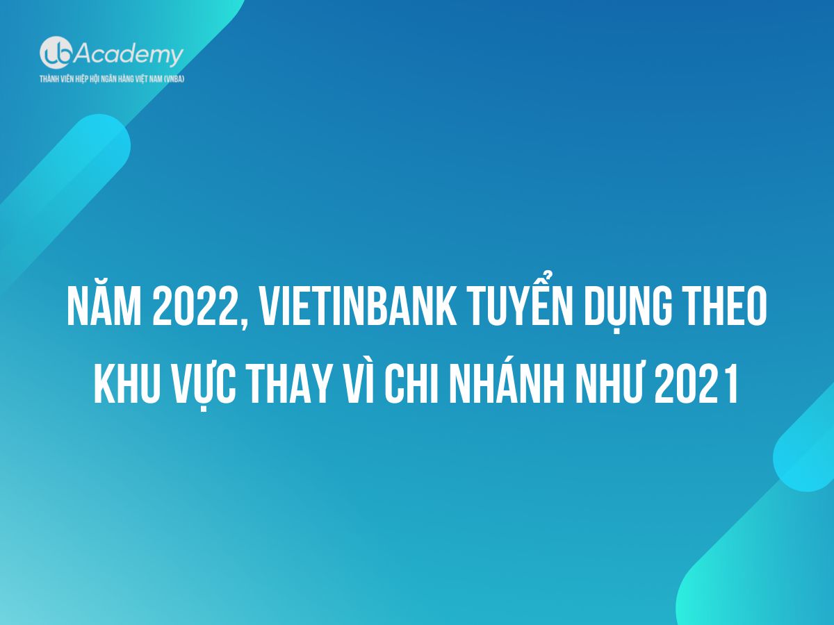 Điểm mới trong Tuyển dụng VietinBank 2022