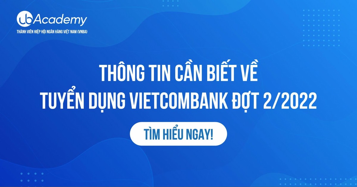 Thông Tin Cần Biết Về Tuyển Dụng VIETCOMBANK Đợt 2/2022