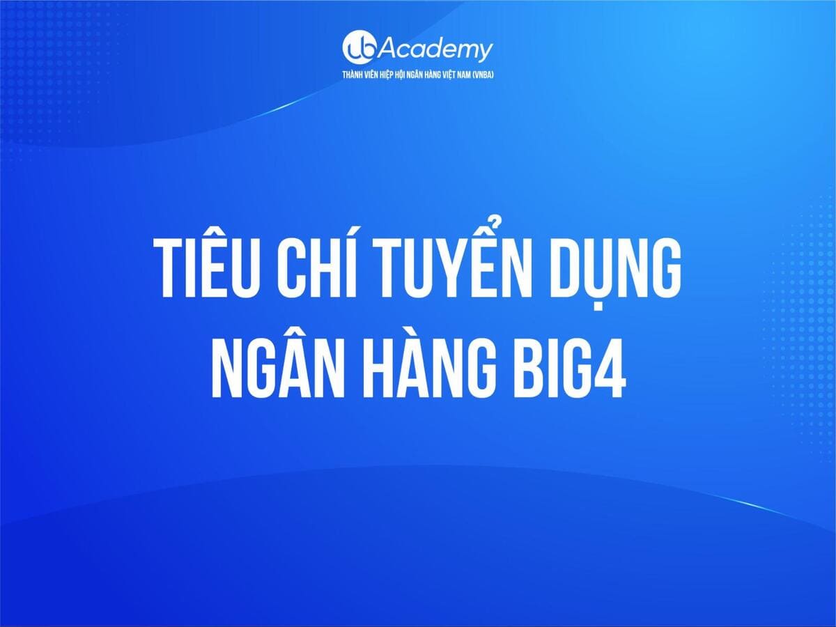 Tiêu chí Tuyển Dụng Ngân Hàng Big4
