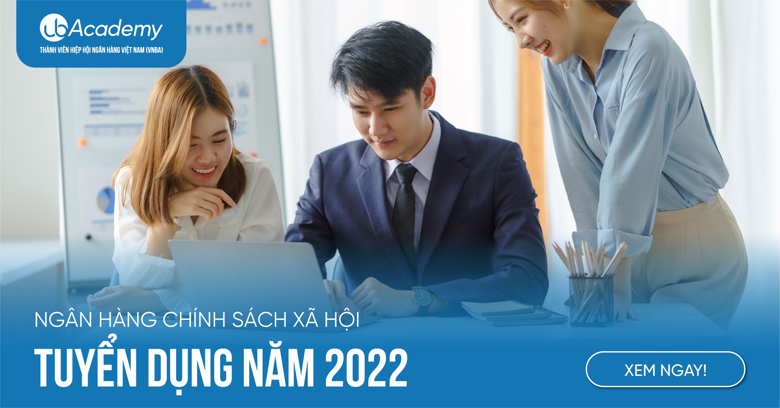 Ngân hàng Chính sách xã hội tuyển dụng năm 2022