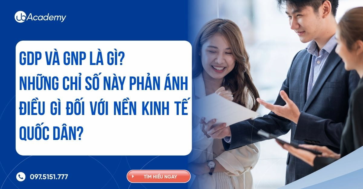 Phân biệt GDP và GNP - Bạn đã biết?