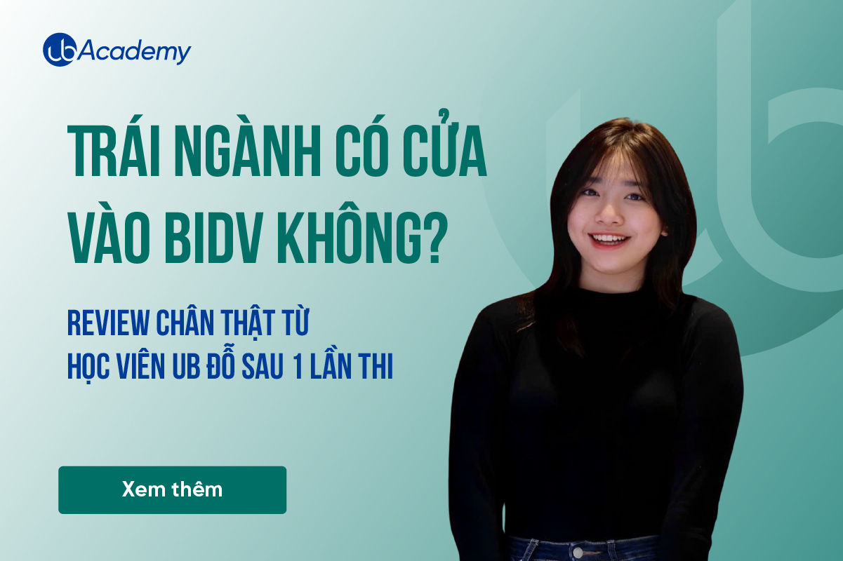 Trái ngành có cửa vào BIDV không? Có - khi năng lực và định hướng đúng quan trọng hơn bằng cấp
