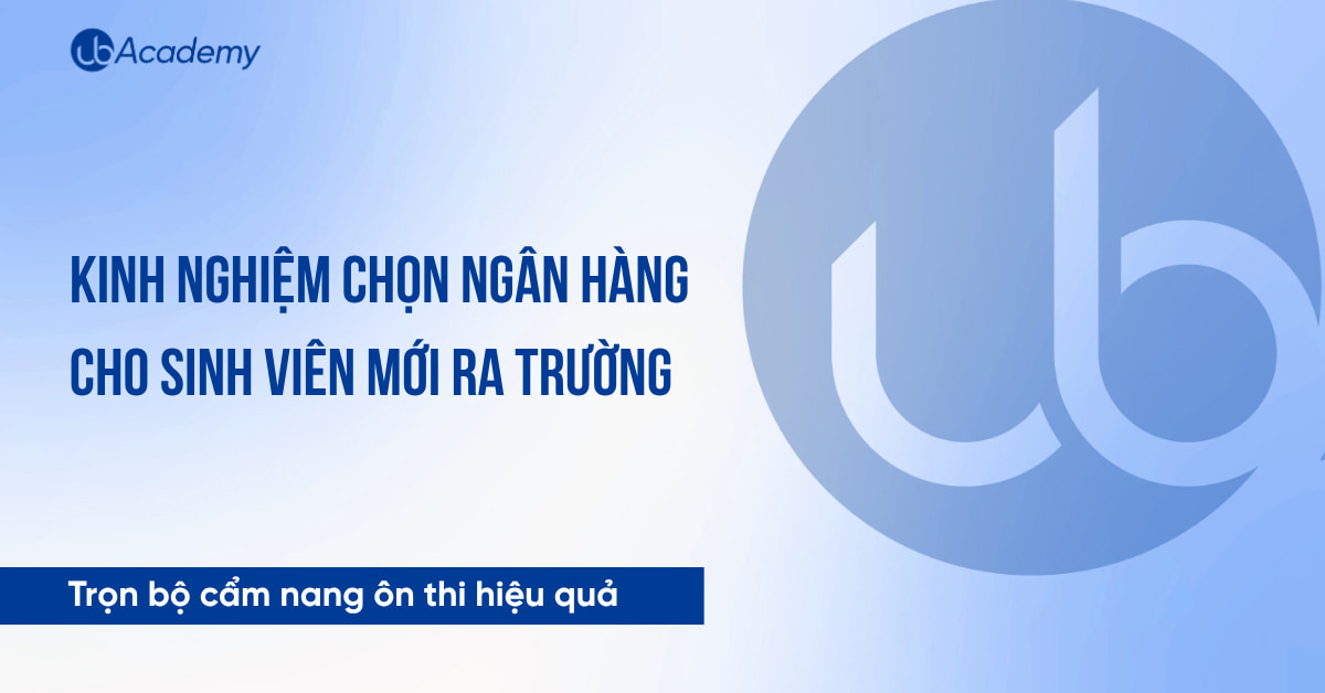 Kinh Nghiệm Chọn Ngân Hàng Cho Sinh Viên Mới Ra Trường