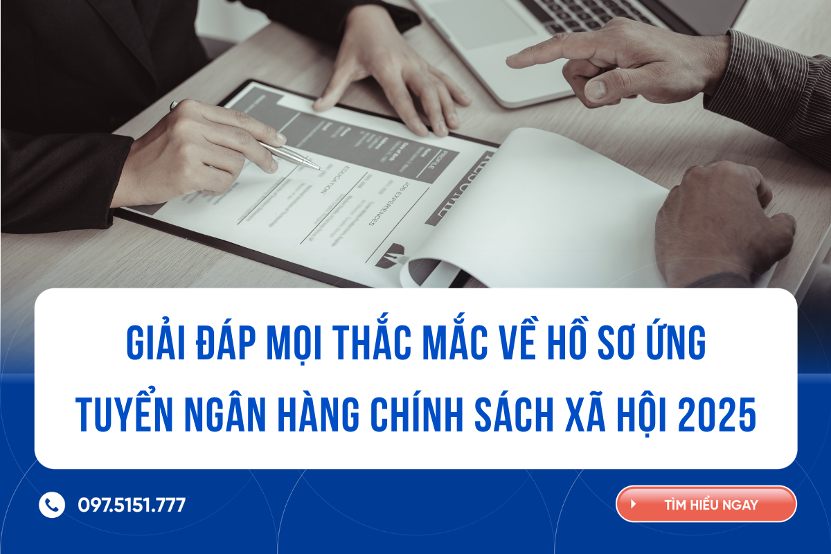 Giải đáp mọi thắc mắc về hồ sơ ứng tuyển Ngân hàng Chính sách Xã hội 2025