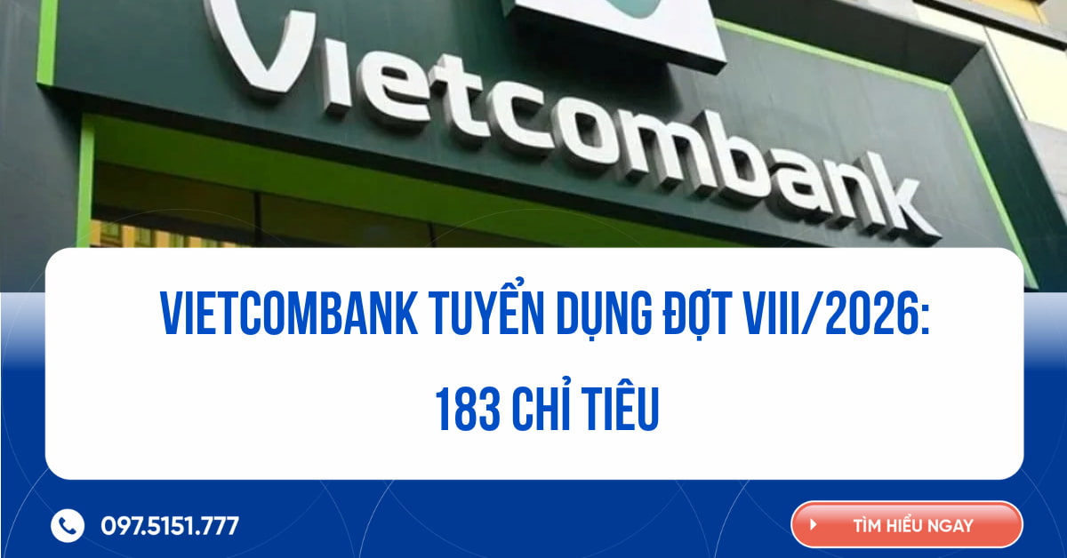 Vietcombank tuyển dụng đợt VIII/2026: 183 chỉ tiêu toàn quốc
