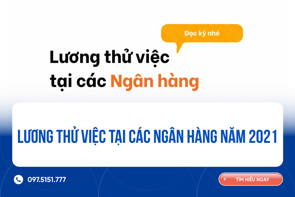 Lương thử việc tại các Ngân hàng năm 2021
