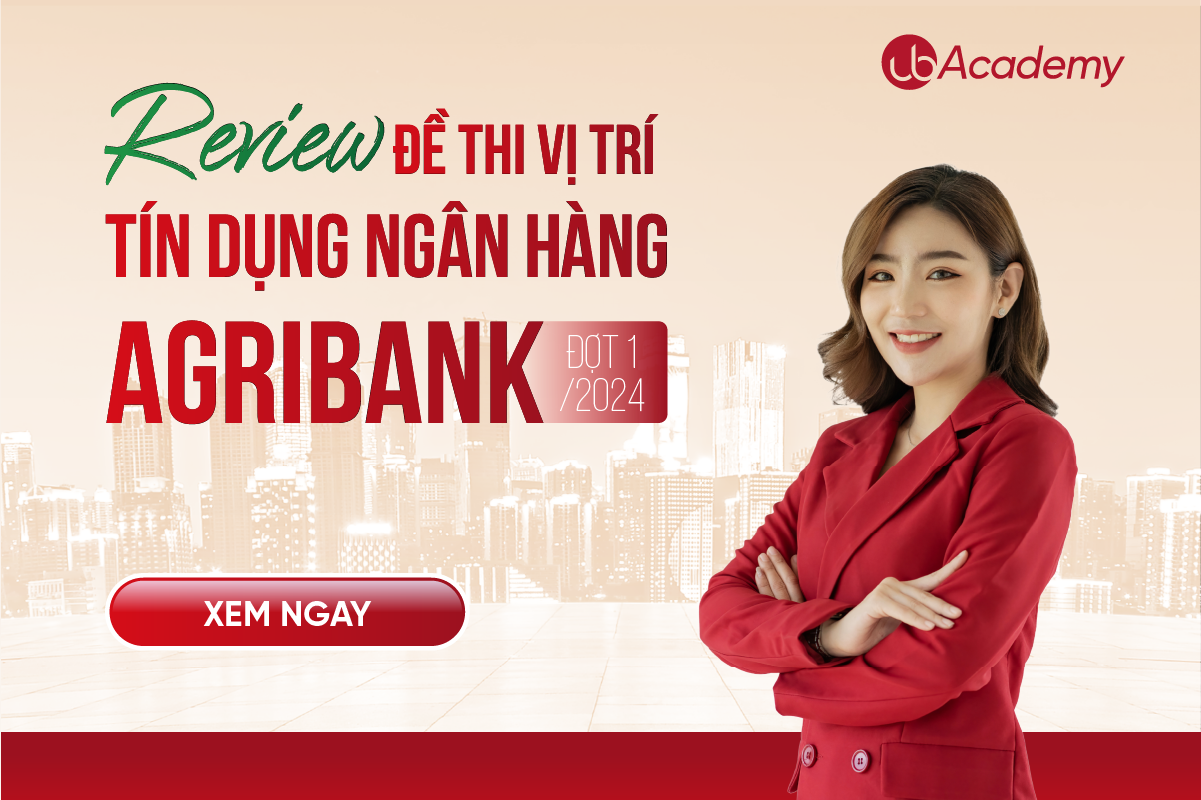 REVIEW ĐỀ VỊ TRÍ TÍN DỤNG NGÂN HÀNG AGRIBANK ĐỢT I/2024