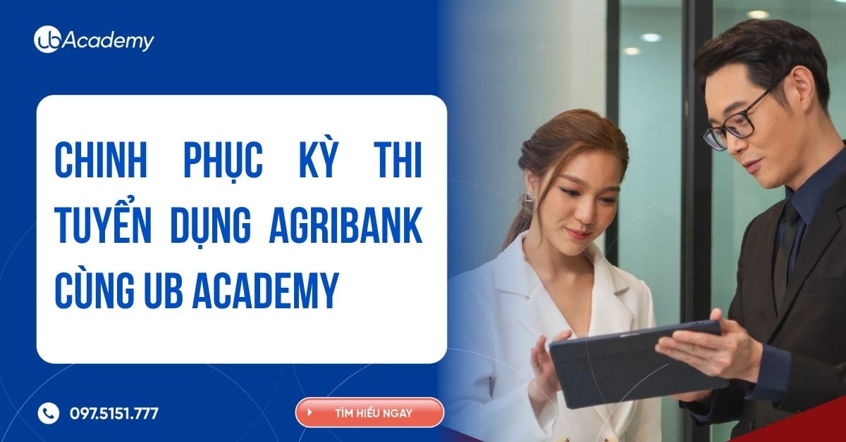 CHINH PHỤC KỲ THI TUYỂN DỤNG AGRIBANK CÙNG UB ACADEMY