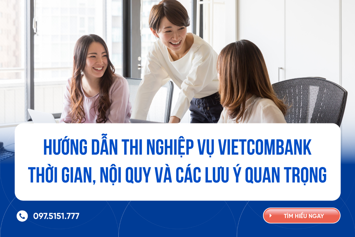 Hướng dẫn thi Nghiệp vụ Vietcombank đợt IV/2025: Thời gian, nội quy và các lưu ý quan trọng