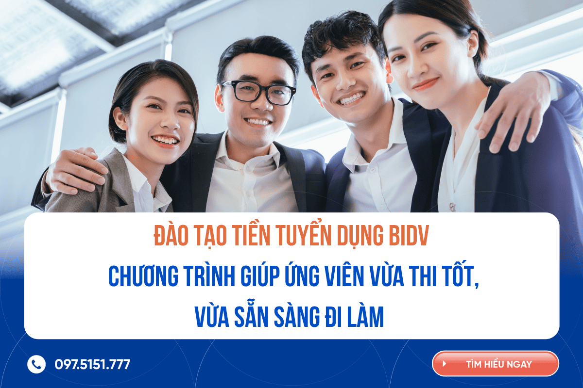 Đào tạo tiền tuyển dụng BIDV: Chương trình giúp ứng viên vừa thi tốt, vừa sẵn sàng đi làm 