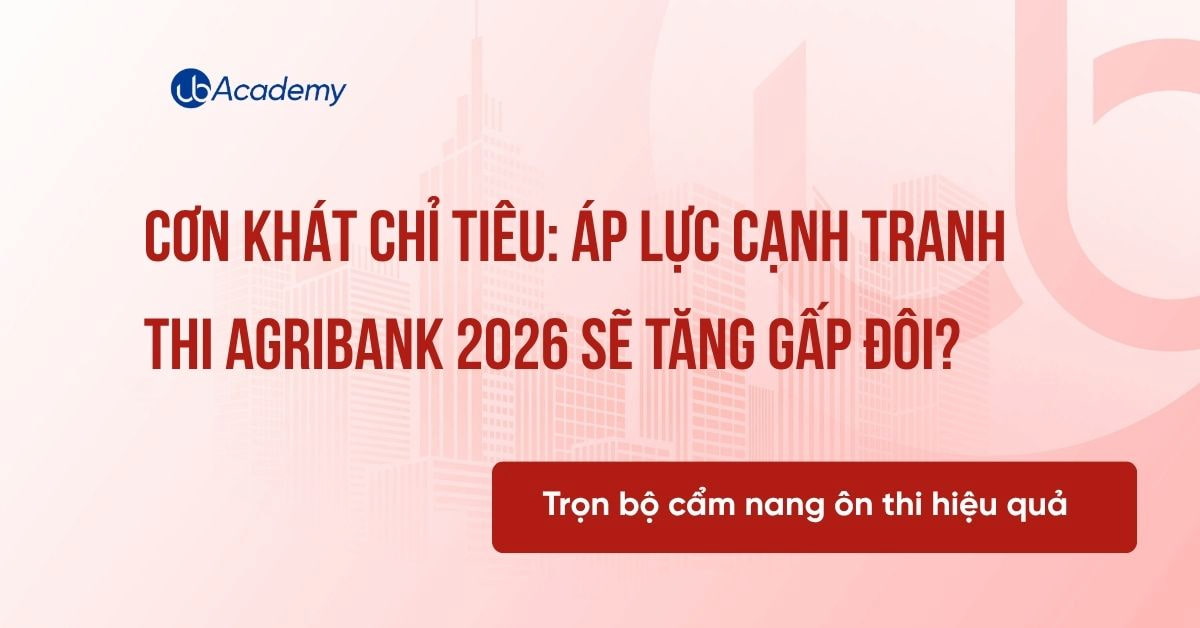Cơn khát chỉ tiêu: Áp lực cạnh tranh thi Agribank 2026 sẽ tăng gấp đôi?