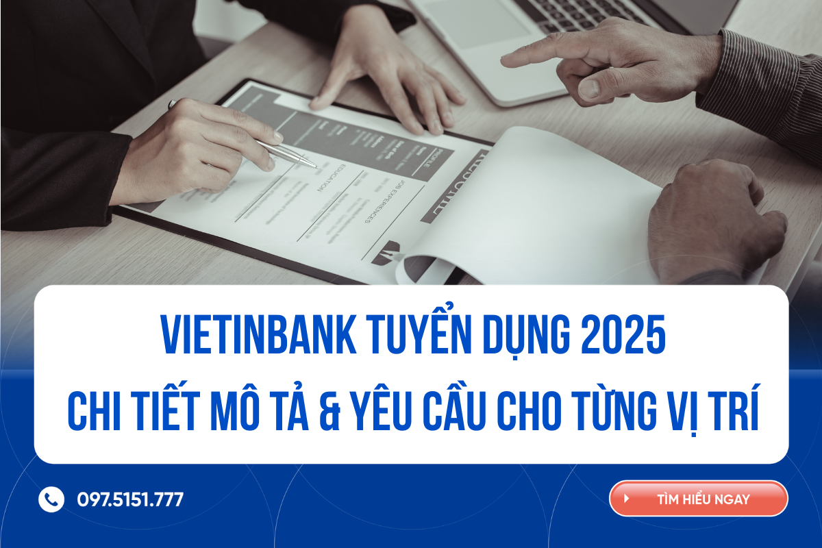 VietinBank tuyển dụng 2025: Chi tiết mô tả & yêu cầu cho từng vị trí 