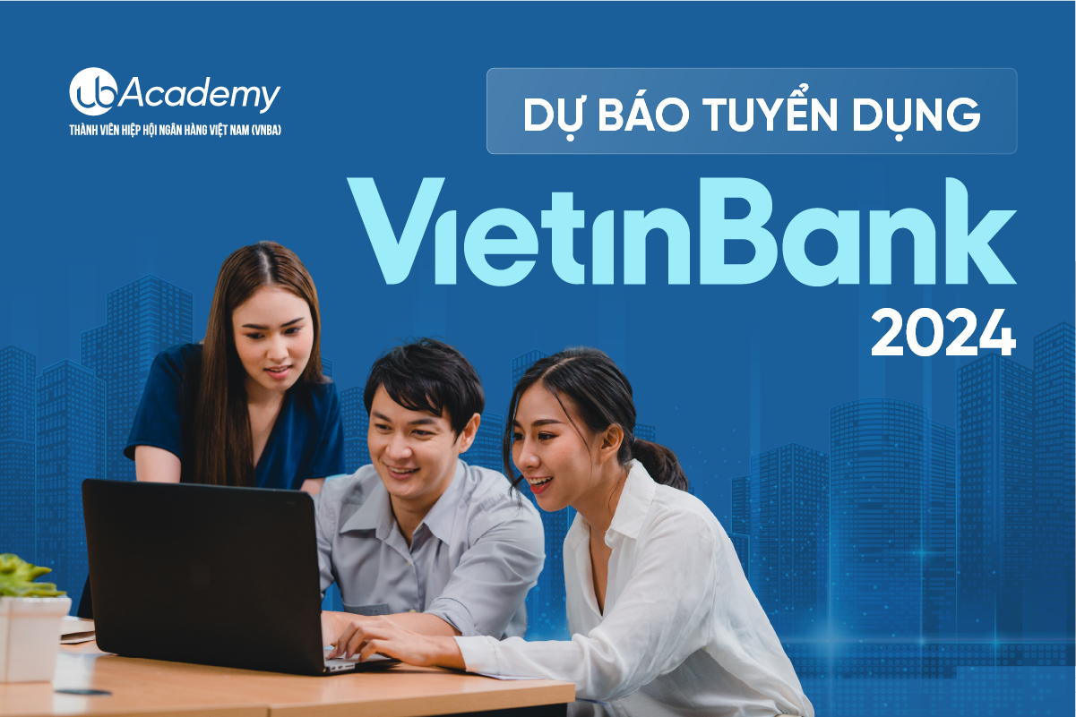 Dự báo tuyển dụng ngân hàng VietinBank 2024