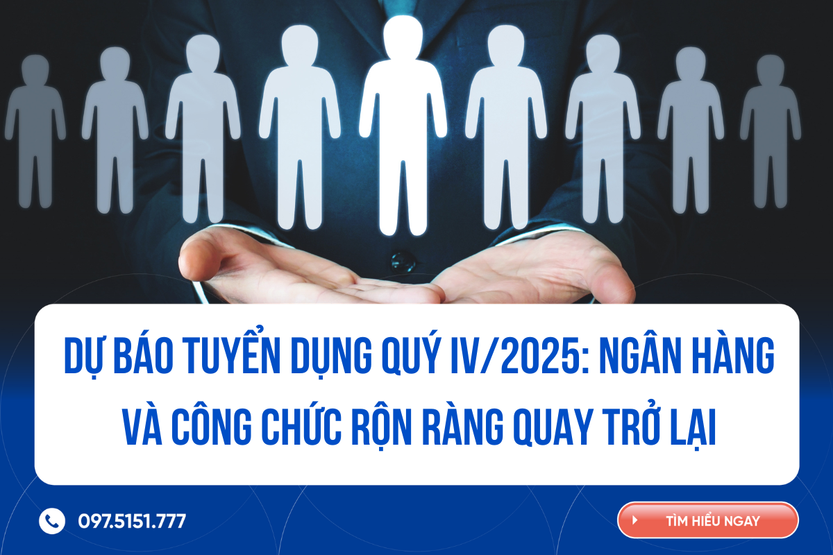 Dự báo tuyển dụng quý IV/2025: Ngân hàng và công chức rộn ràng quay trở lại 