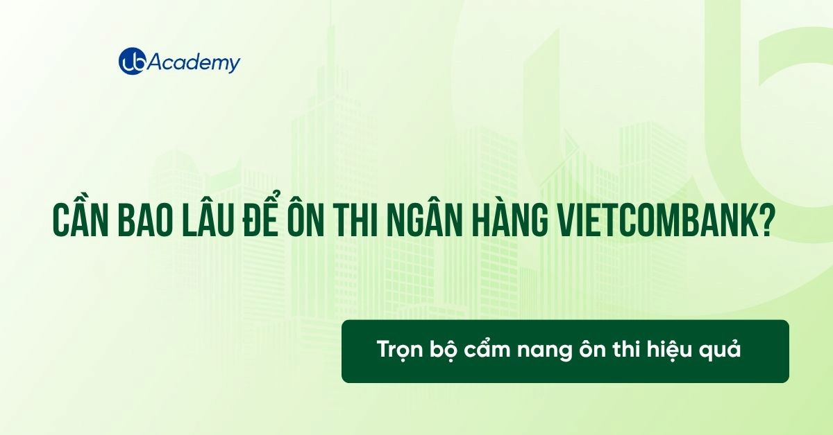 CẦN BAO LÂU ĐỂ ÔN THI NGÂN HÀNG VIETCOMBANK?
