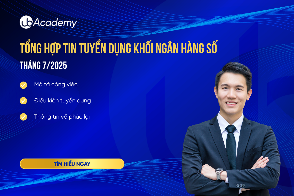 Tổng hợp tin tuyển dụng lĩnh vực ngân hàng số tháng 7/2025