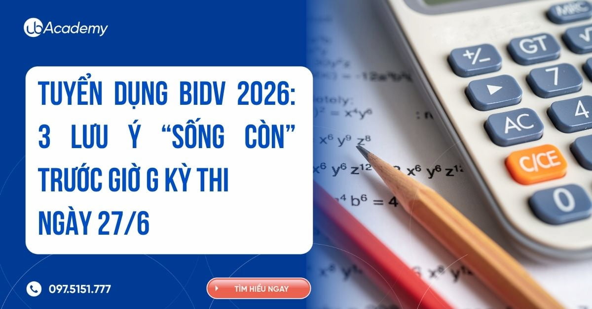 TUYỂN DỤNG BIDV 2026: 3 LƯU Ý “SỐNG CÒN” TRƯỚC GIỜ G KỲ THI NGÀY 27/6