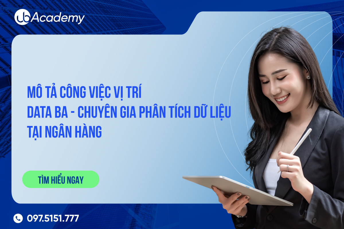 Mô tả công việc vị trí Data BA/ Chuyên gia phân tích dữ liệu tại ngân hàng
