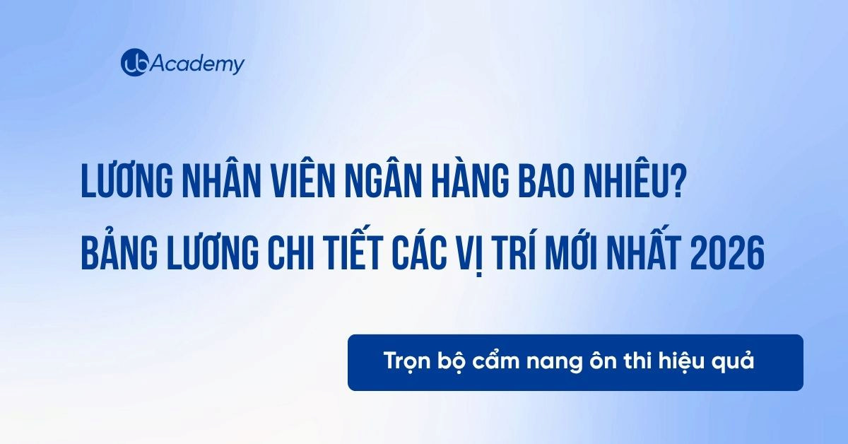 Lương nhân viên ngân hàng bao nhiêu? Bảng lương chi tiết các vị trí mới nhất