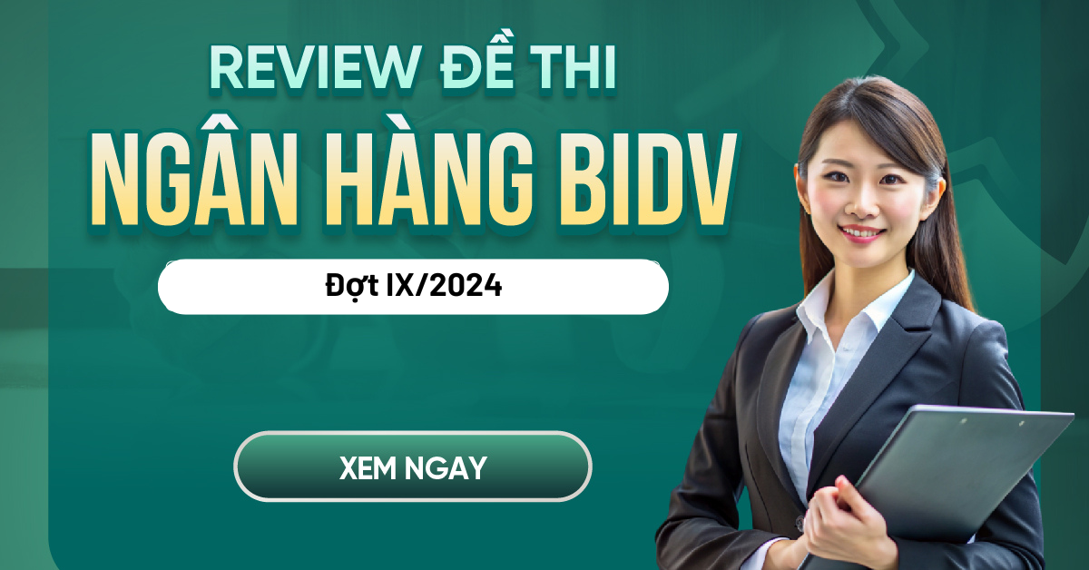 Review đề thi BIDV đợt IX năm 2024 