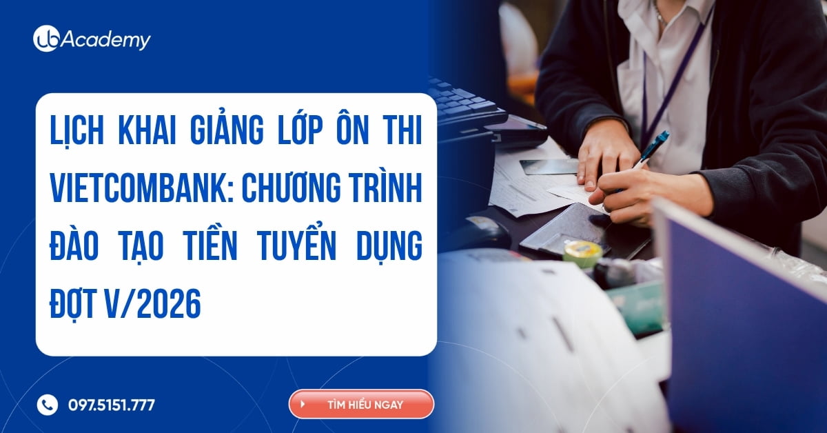 LỊCH KHAI GIẢNG LỚP ÔN THI VIETCOMBANK: CHƯƠNG TRÌNH ĐÀO TẠO TIỀN TUYỂN DỤNG ĐỢT V/2026