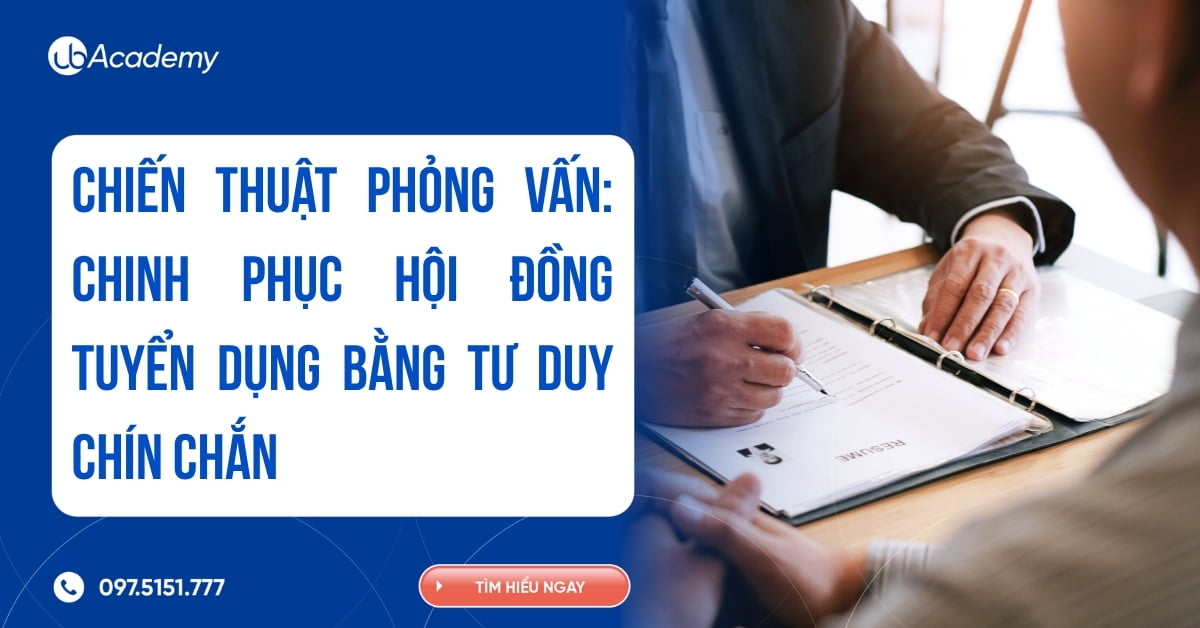 Chiến thuật phỏng vấn: Chinh phục Hội đồng tuyển dụng bằng tư duy chín chắn