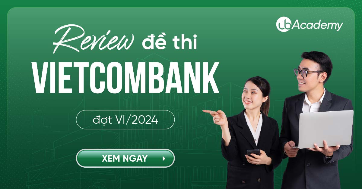 Review đề thi Vietcombank đợt VI, VII/2024 