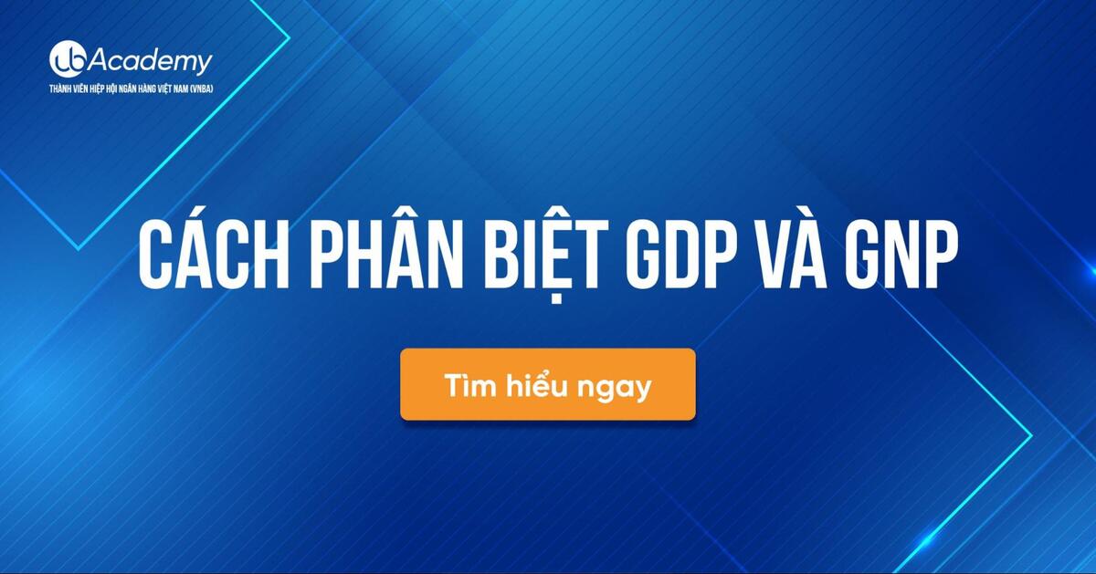 GDP và GNP Là Gì? Cách Phân Biệt GDP và GNP