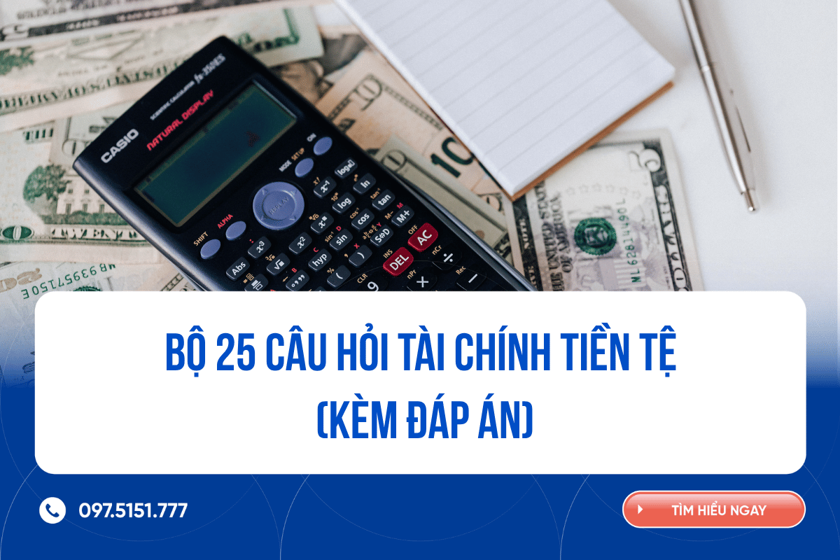 Bộ 25 câu hỏi Tài chính Tiền tệ (kèm Đáp án)