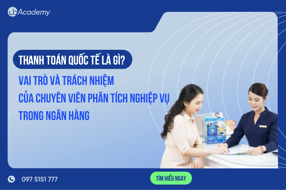 Thanh toán quốc tế là gì? Vai trò và trách nhiệm của chuyên viên thanh toán quốc tế trong ngân hàng