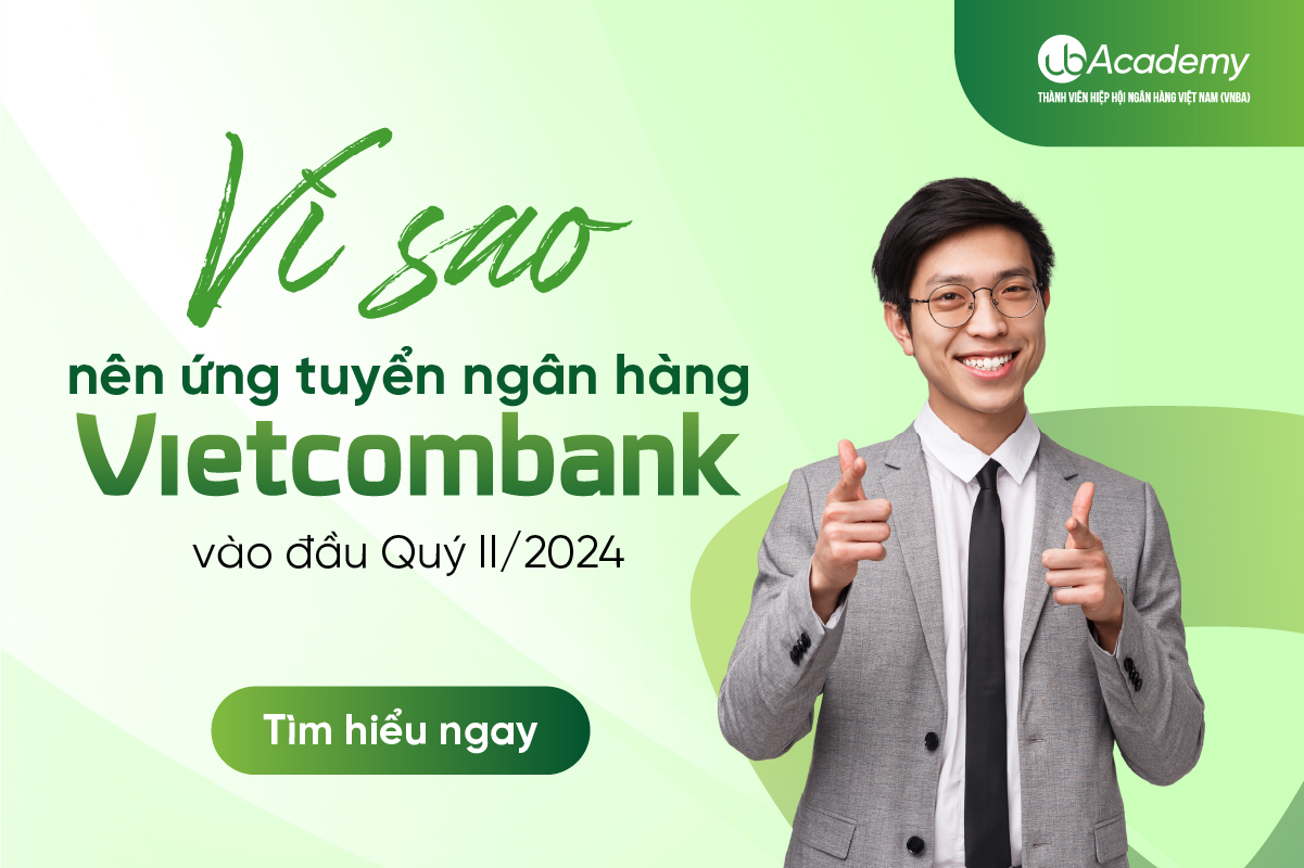Vì sao nên ứng tuyển Ngân hàng Vietcombank vào đầu Quý II/2024