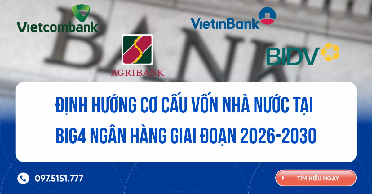 Định hướng cơ cấu vốn nhà nước  tại Big4 ngân hàng giai đoạn 2026-2030