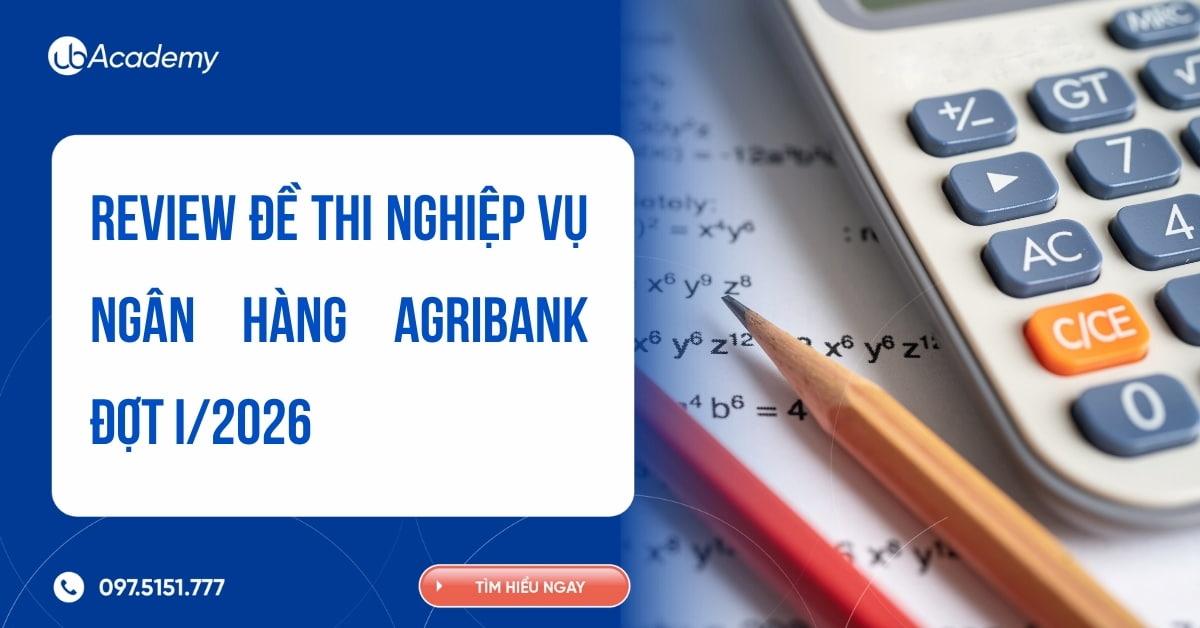 Review đề thi nghiệp vụ ngân hàng Agribank đợt I/2026