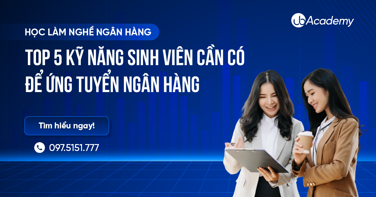 TOP 5 KỸ NĂNG SINH VIÊN CẦN ĐỂ ỨNG TUYỂN NGÂN HÀNG