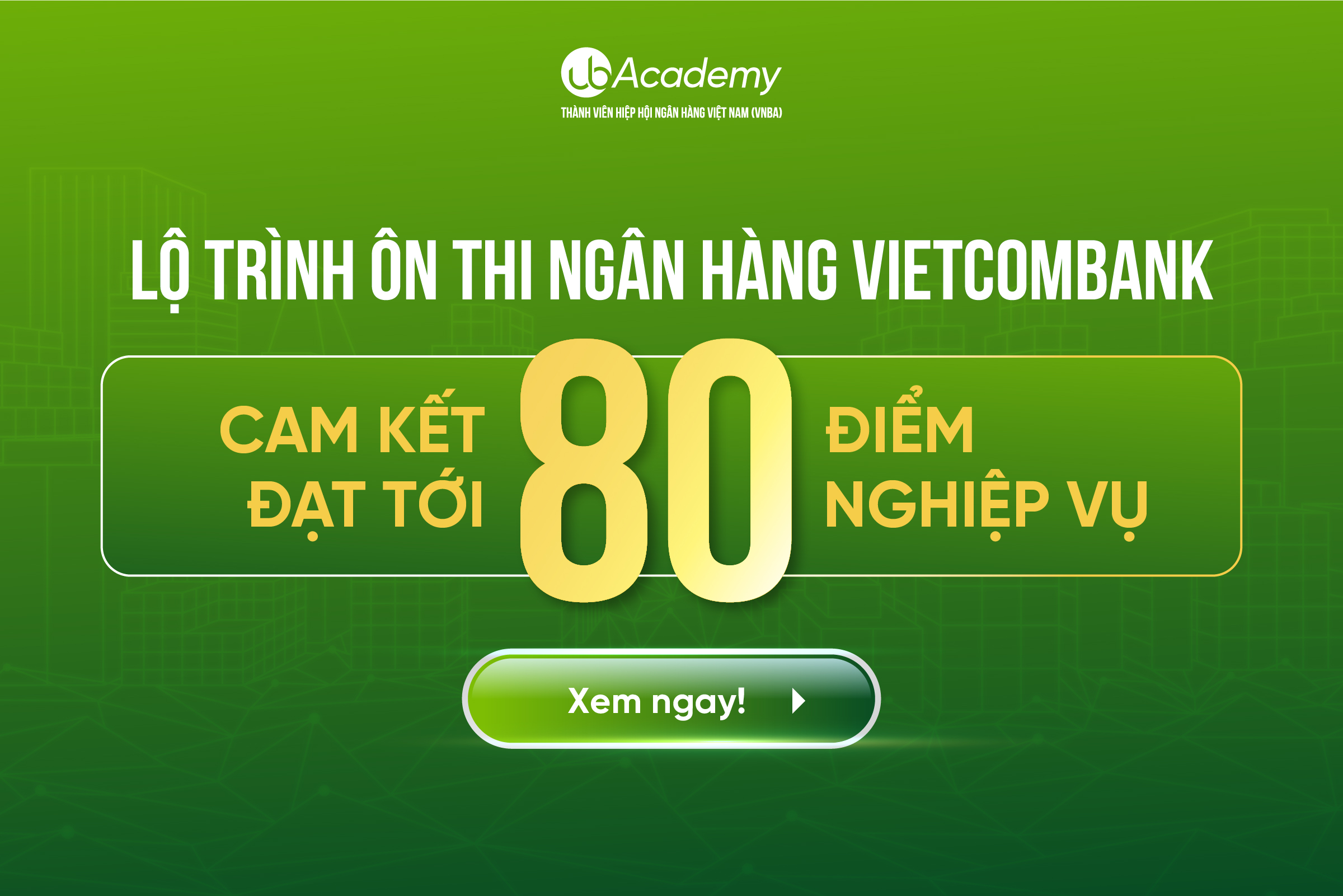 Lộ trình ôn thi Ngân hàng Vietcombank - Cam kết đạt tới 80 điểm nghiệp vụ 