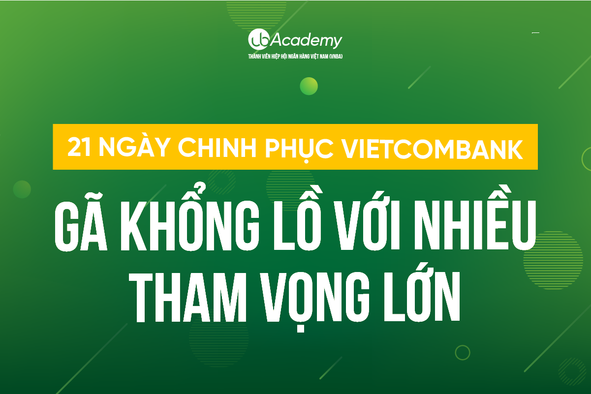 21 ngày chinh phục Vietcombank – GÃ KHỔNG LỒ VỚI NHIỀU THAM VỌNG LỚN.