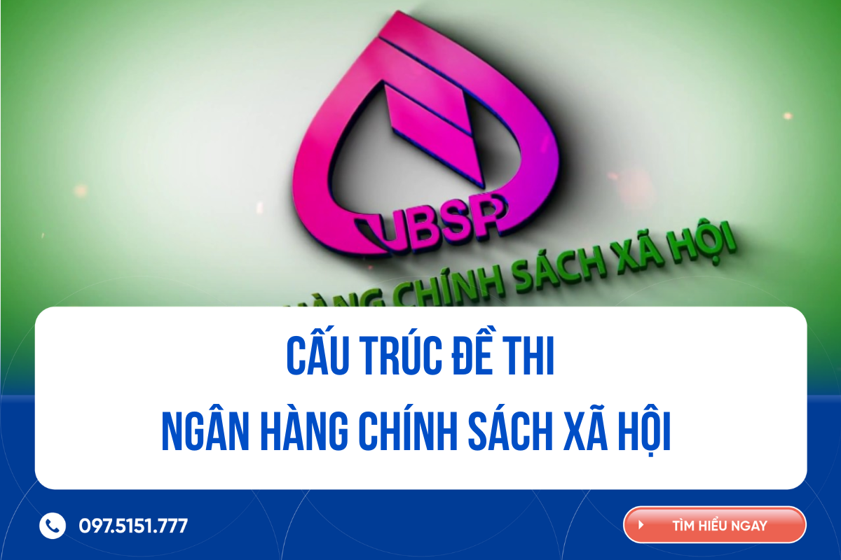 Cấu trúc đề thi Ngân hàng Chính sách xã hội mới nhất 