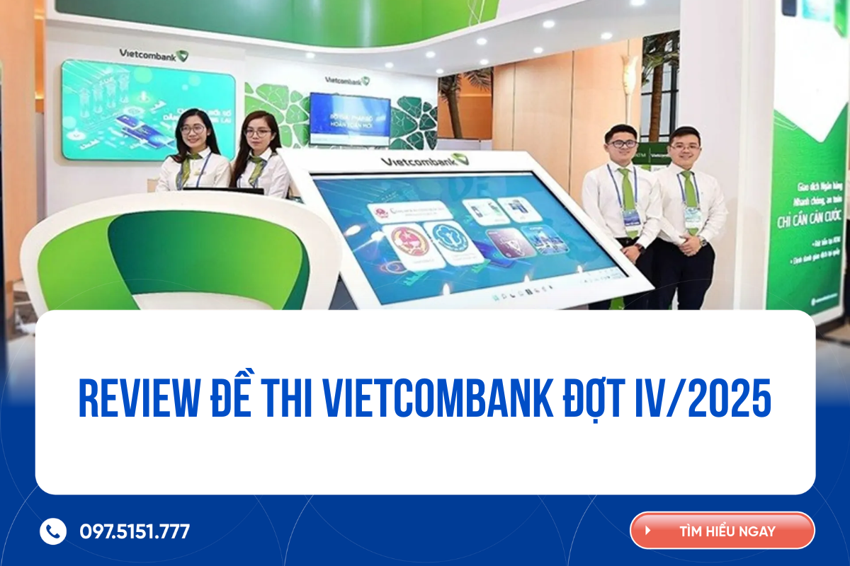 Review đề thi Vietcombank đợt IV/2025: Bất ngờ tăng độ khó 