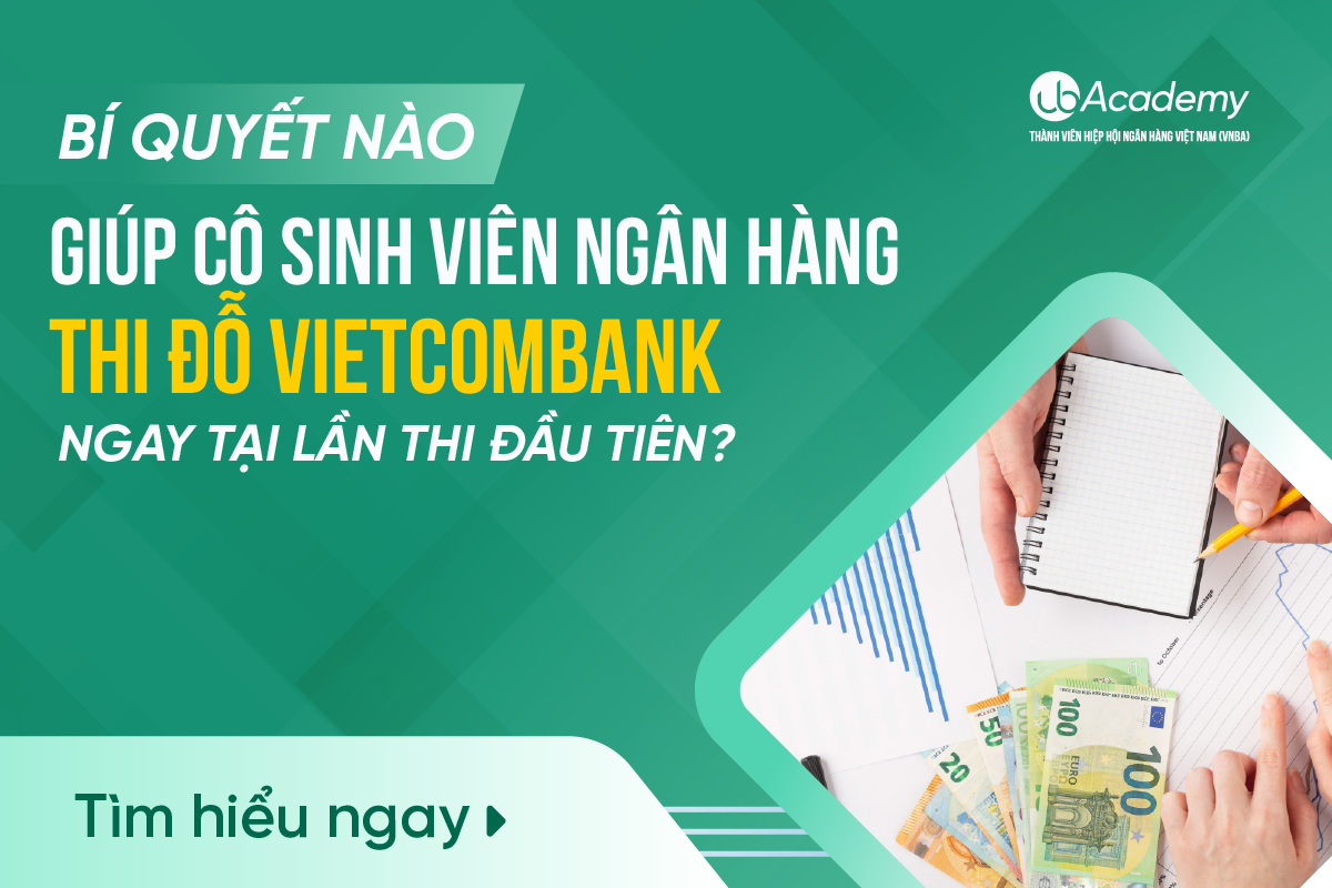 Bí quyết nào giúp cô sinh viên Ngân hàng thi đỗ Vietcombank ngay tại lần thi đầu tiên?