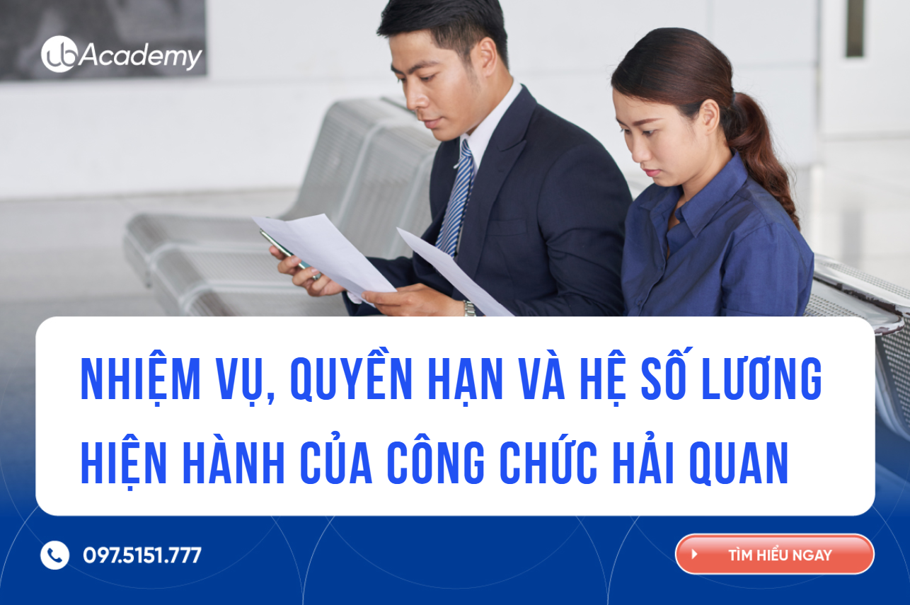 Nhiệm vụ, quyền hạn & hệ số lương hiện hành của công chức hải quan 