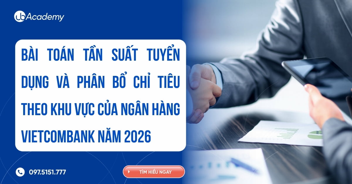 BÀI TOÁN TẦN SUẤT TUYỂN DỤNG VÀ PHÂN BỔ CHỈ TIÊU THEO KHU VỰC CỦA NGÂN HÀNG VIETCOMBANK NĂM 2026
